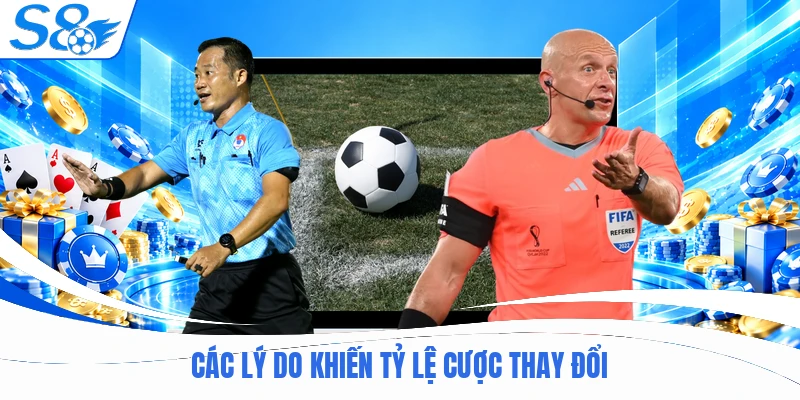 Các lý do khiến tỷ lệ cược thay đổi