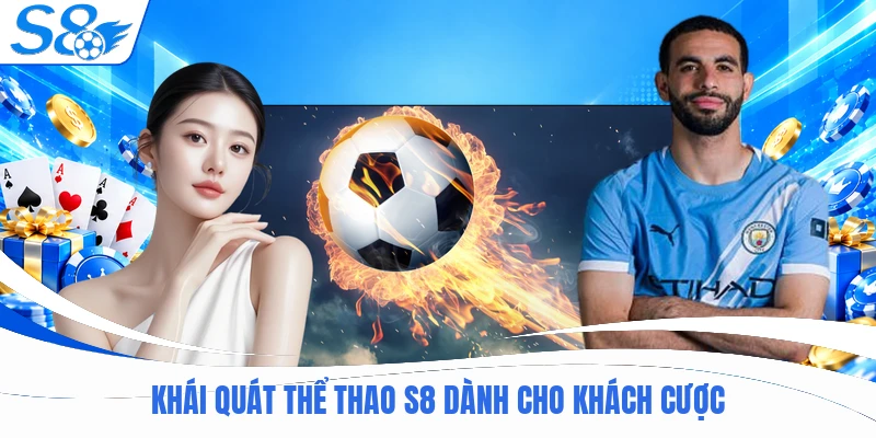 Khái quát thể thao S8 dành cho khách cược