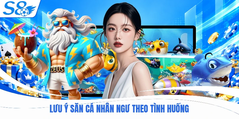 Lưu ý săn cá nhân ngư theo tình huống